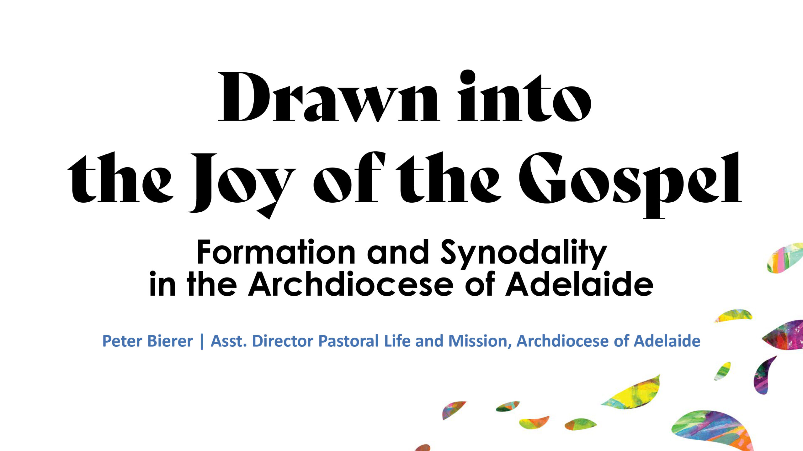 Peter Bierer – Drawn into the Joy of the Gospel Formation and Synodality in Adelaide
